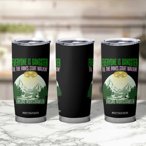 Fresno Nightcrawler Tumbler Cup Everyone Is Gangster Til The Pants Start Walkin TS12 Print Your Wear