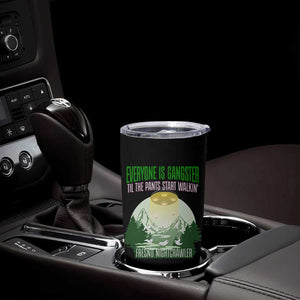 Fresno Nightcrawler Tumbler Cup Everyone Is Gangster Til The Pants Start Walkin TS12 Print Your Wear