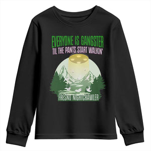 Fresno Nightcrawler Youth Sweatshirt Everyone Is Gangster Til The Pants Start Walkin TS12 Black Print Your Wear