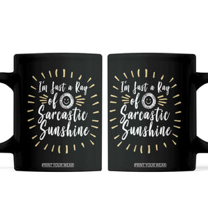 Im Just A Ray Of Sarcastic Sunshine Coffee Mug Funny Attitude Gift TS12 Black Print Your Wear