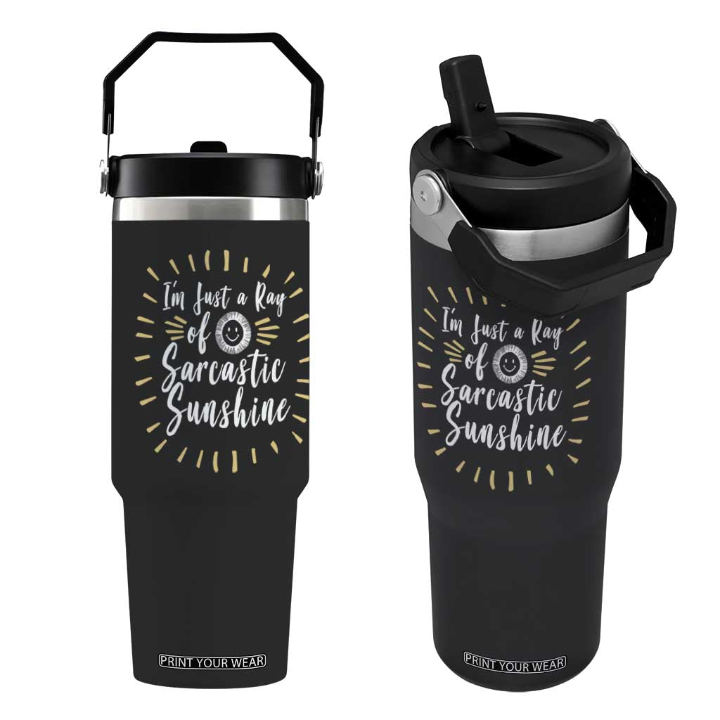 Im Just A Ray Of Sarcastic Sunshine Flip Straw Tumbler Funny Attitude Gift TS12 One Size: 30 oz Black Print Your Wear