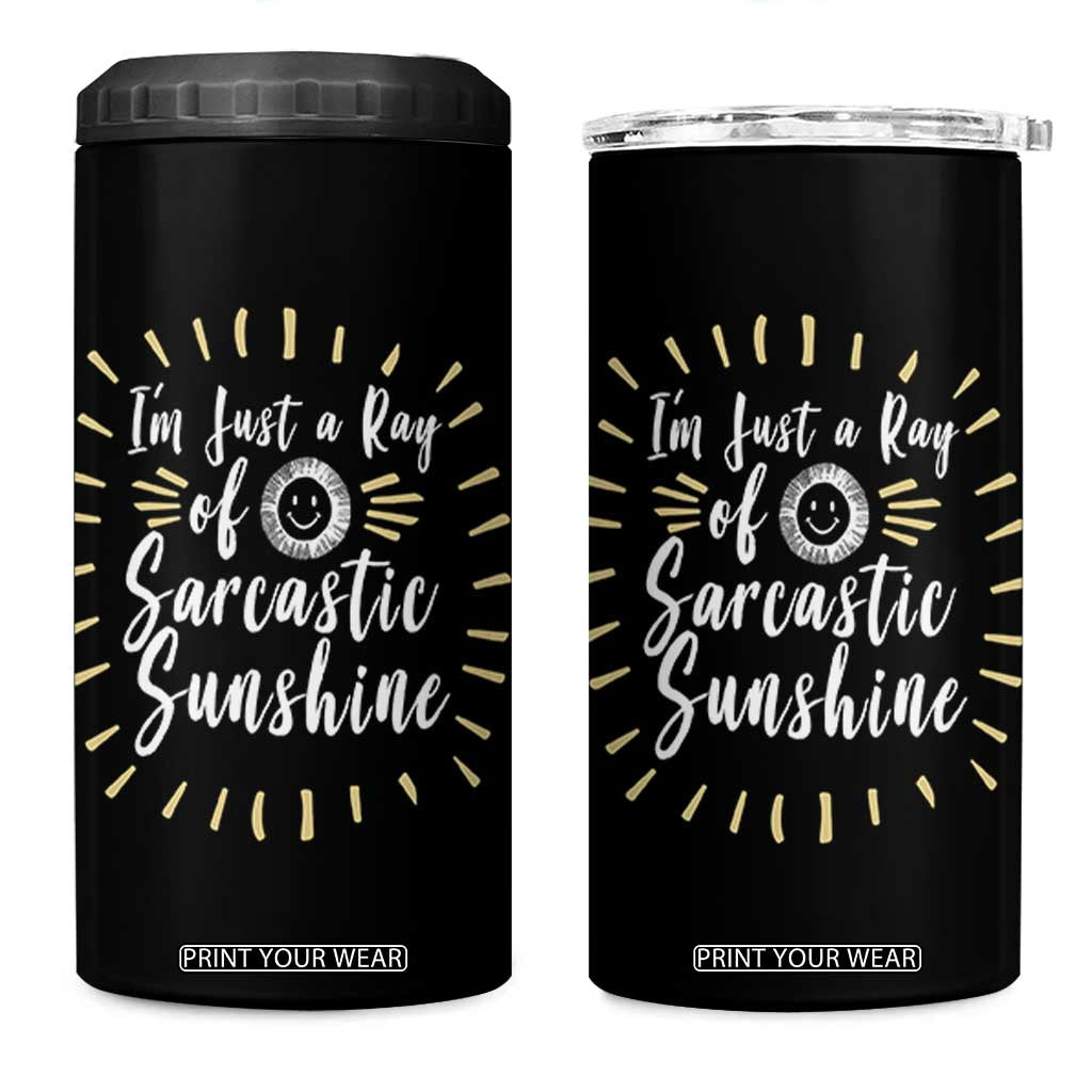 Im Just A Ray Of Sarcastic Sunshine 4 in 1 Can Cooler Tumbler Funny Attitude Gift TS12 One Size: 16 oz Black Print Your Wear