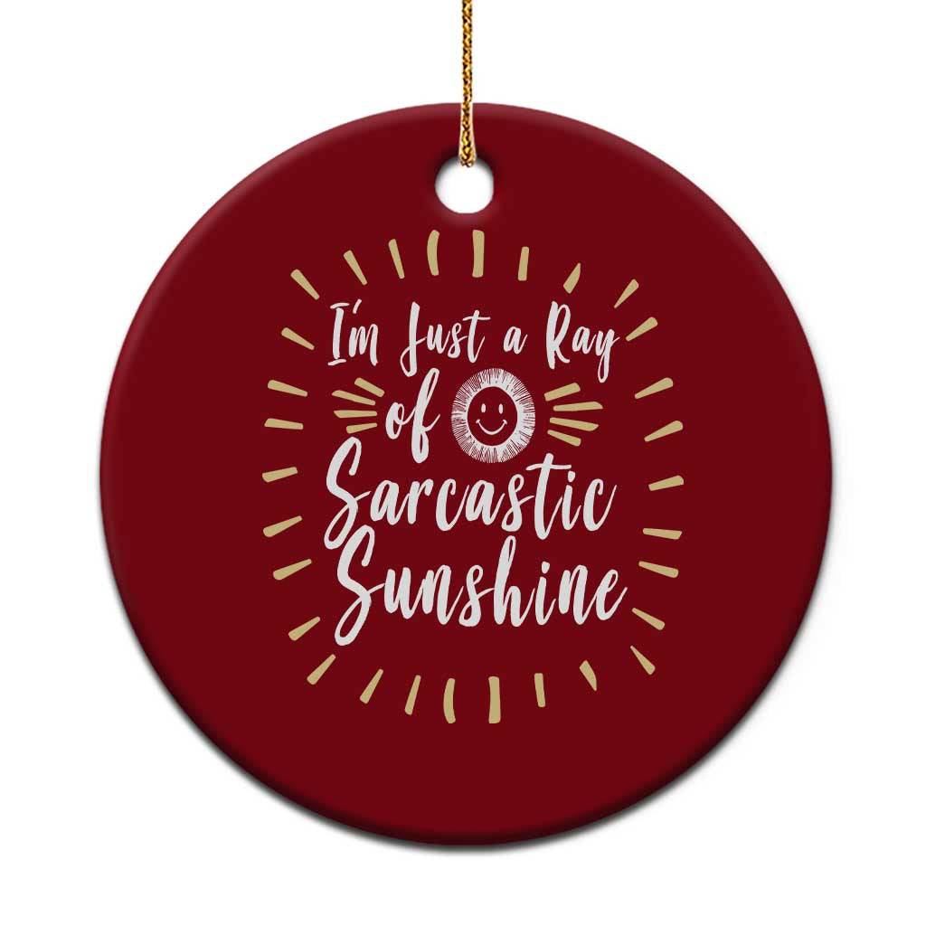 Im Just A Ray Of Sarcastic Sunshine Ceramic Ornament Funny Attitude Gift TS12 1pc Red Print Your Wear