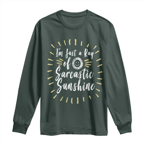 Im Just A Ray Of Sarcastic Sunshine Long Sleeve Shirt Funny Attitude Gift TS12 Dark Forest Green Print Your Wear