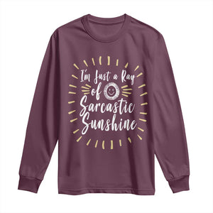 Im Just A Ray Of Sarcastic Sunshine Long Sleeve Shirt Funny Attitude Gift TS12 Maroon Print Your Wear