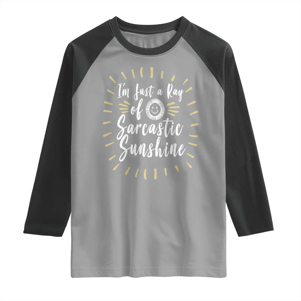 Im Just A Ray Of Sarcastic Sunshine Raglan Shirt Funny Attitude Gift TS12 Sport Gray Black Print Your Wear