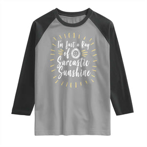 Im Just A Ray Of Sarcastic Sunshine Raglan Shirt Funny Attitude Gift TS12 Sport Gray Black Print Your Wear