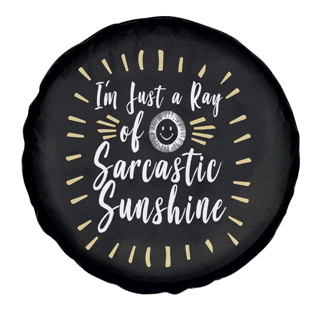 Im Just A Ray Of Sarcastic Sunshine Spare Tire Cover Funny Attitude Gift TS12 Print Your Wear