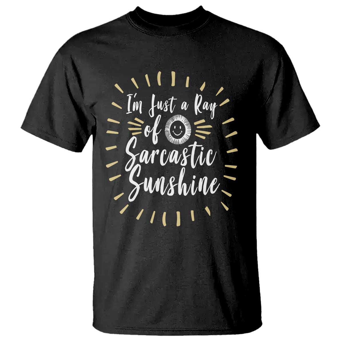 Im Just A Ray Of Sarcastic Sunshine T Shirt Funny Attitude Gift TS12 Black Print Your Wear