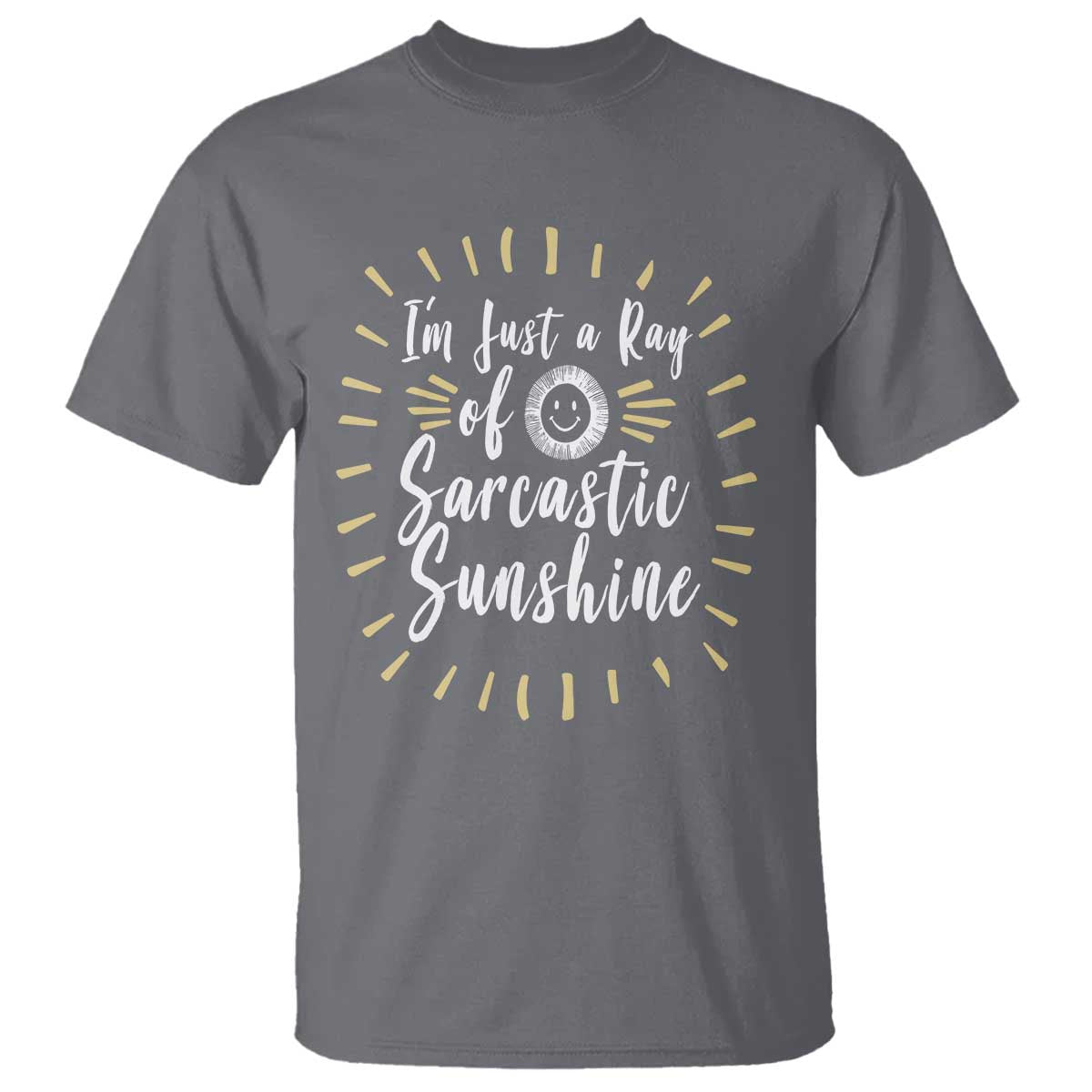 Im Just A Ray Of Sarcastic Sunshine T Shirt Funny Attitude Gift TS12 Charcoal Print Your Wear