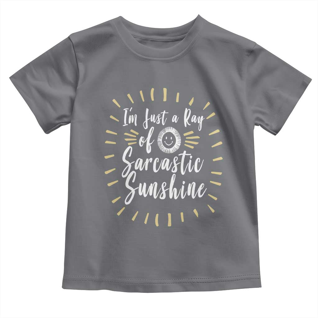 Im Just A Ray Of Sarcastic Sunshine Toddler T Shirt Funny Attitude Gift TS12 Charcoal Print Your Wear