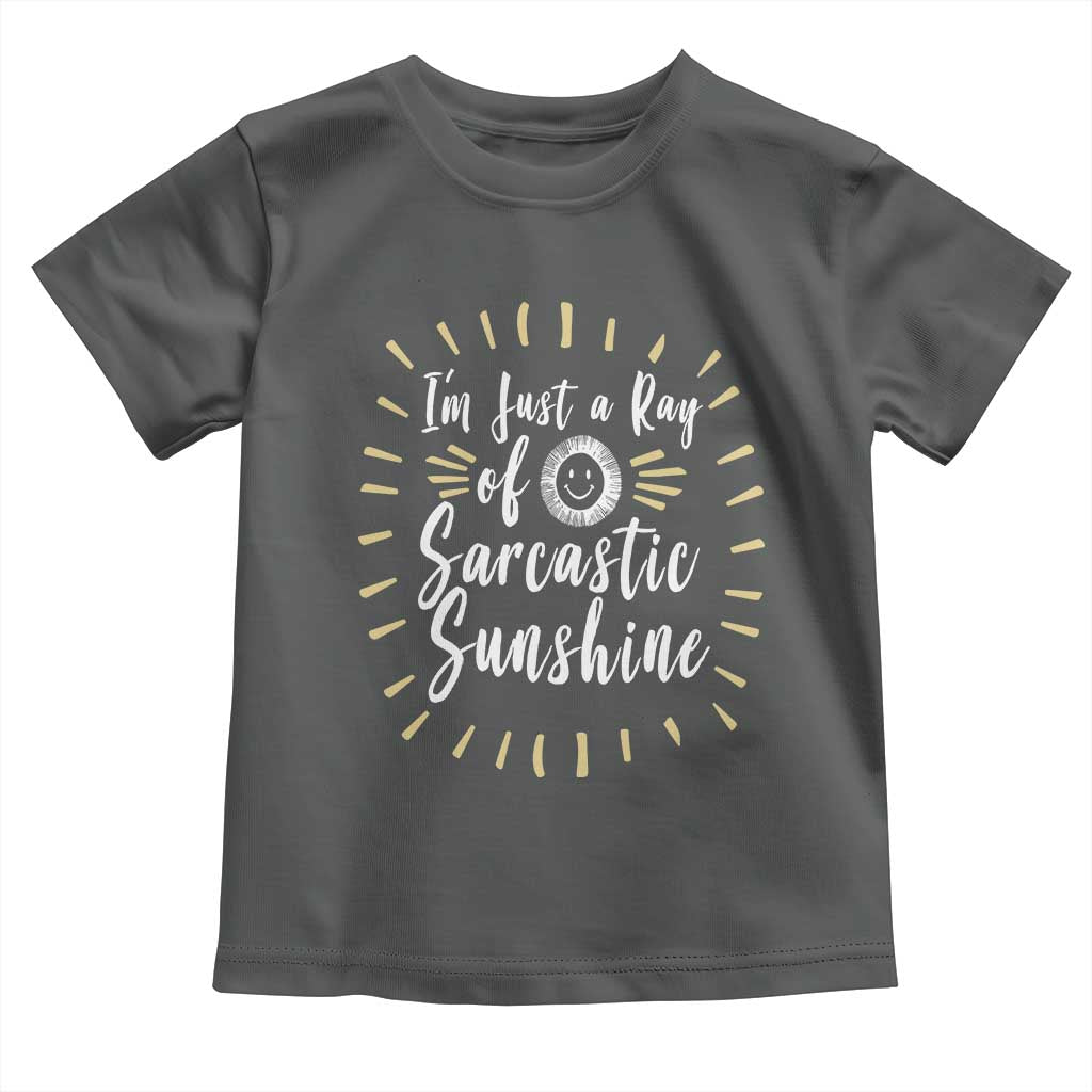 Im Just A Ray Of Sarcastic Sunshine Toddler T Shirt Funny Attitude Gift TS12 Dark Heather Print Your Wear