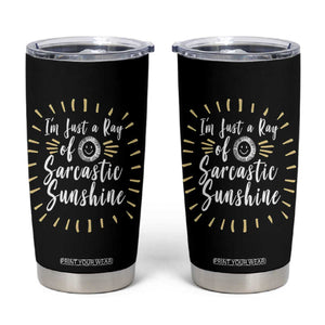 Im Just A Ray Of Sarcastic Sunshine Tumbler Cup Funny Attitude Gift TS12 Black Print Your Wear