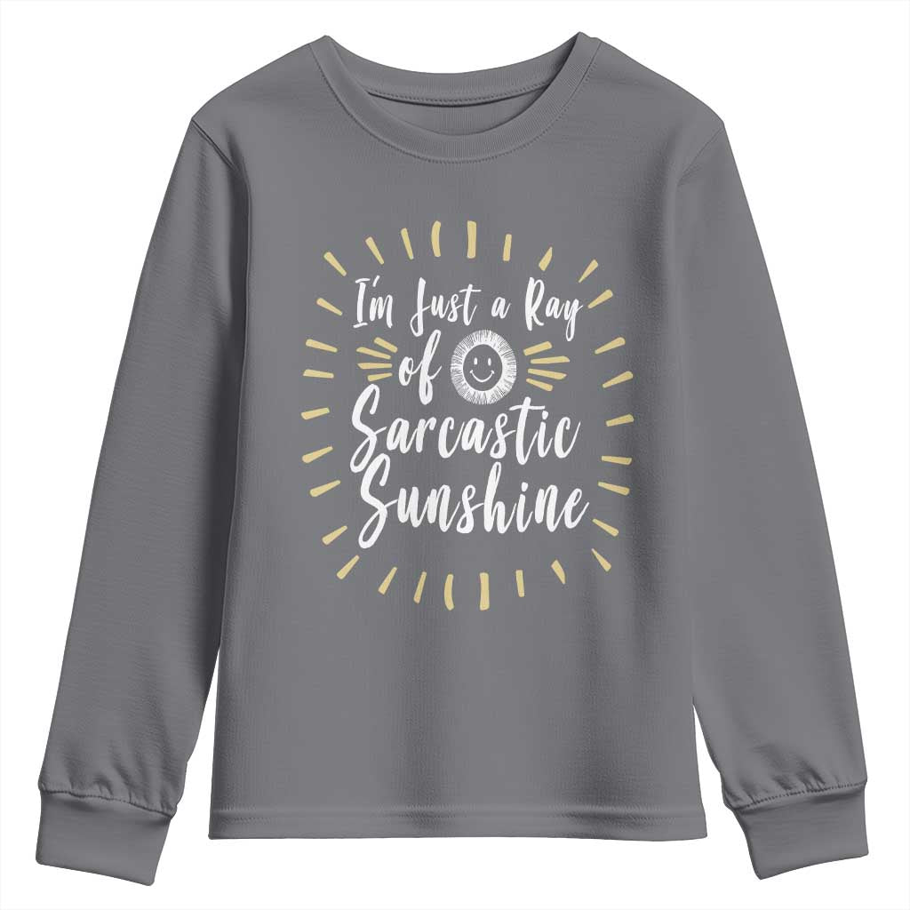 Im Just A Ray Of Sarcastic Sunshine Youth Sweatshirt Funny Attitude Gift TS12 Charcoal Print Your Wear