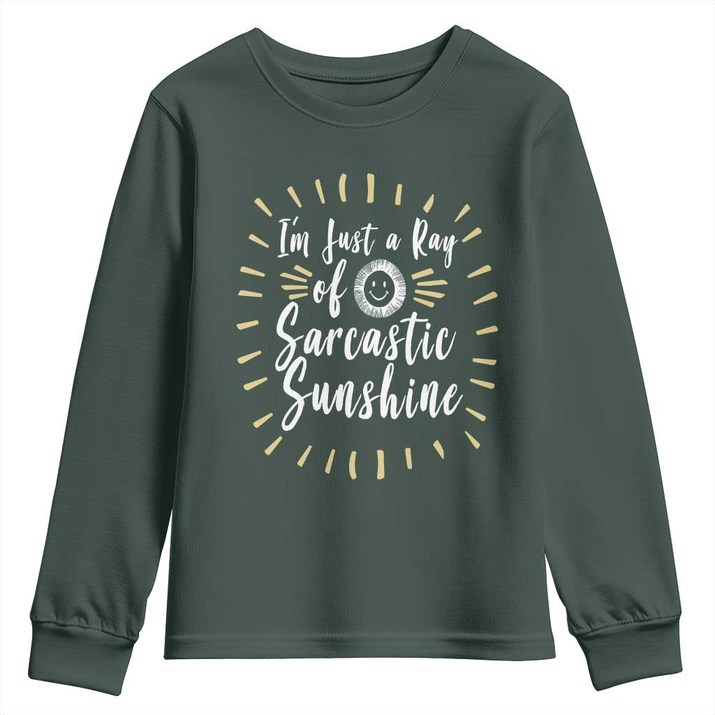 Im Just A Ray Of Sarcastic Sunshine Youth Sweatshirt Funny Attitude Gift TS12 Dark Forest Green Print Your Wear