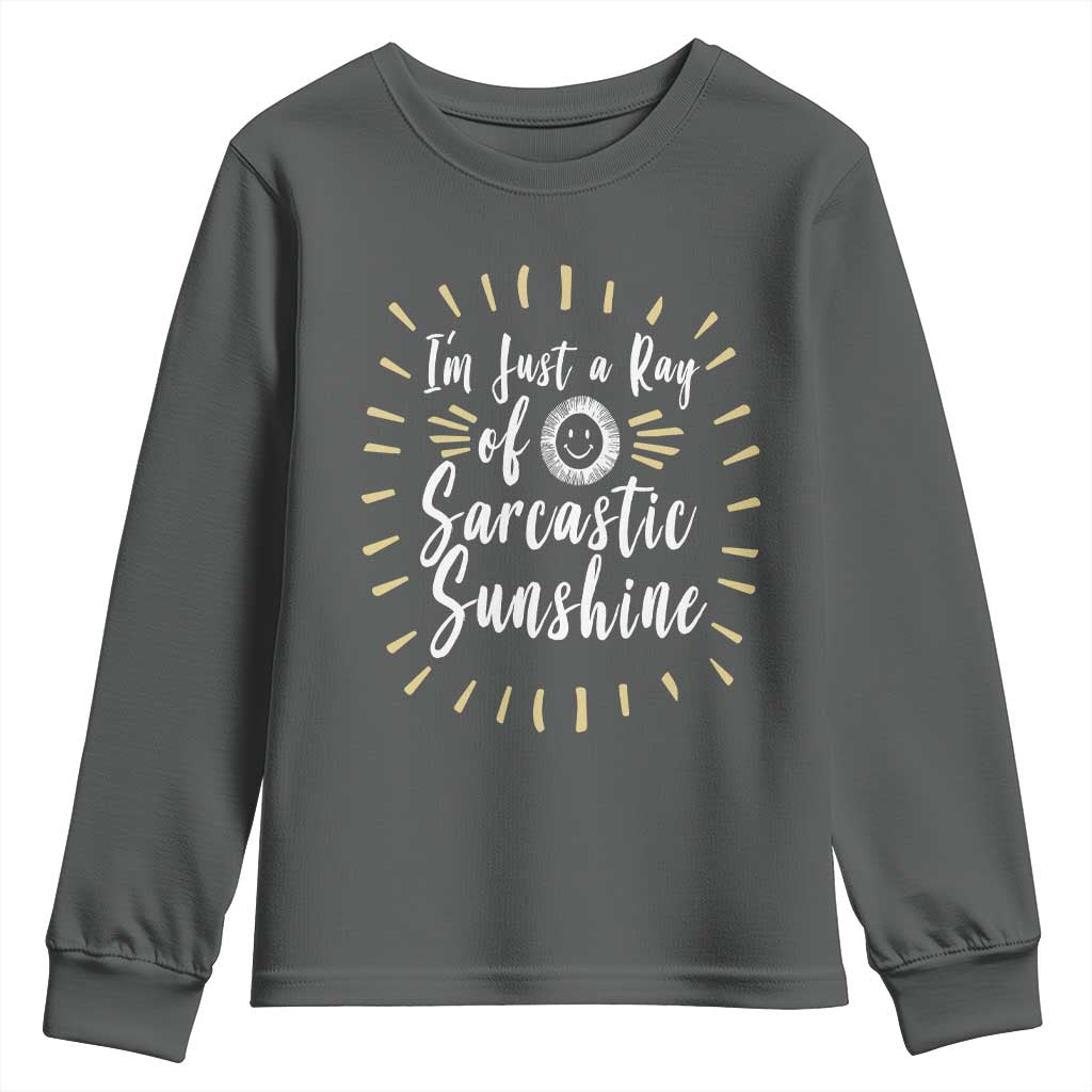 Im Just A Ray Of Sarcastic Sunshine Youth Sweatshirt Funny Attitude Gift TS12 Dark Heather Print Your Wear