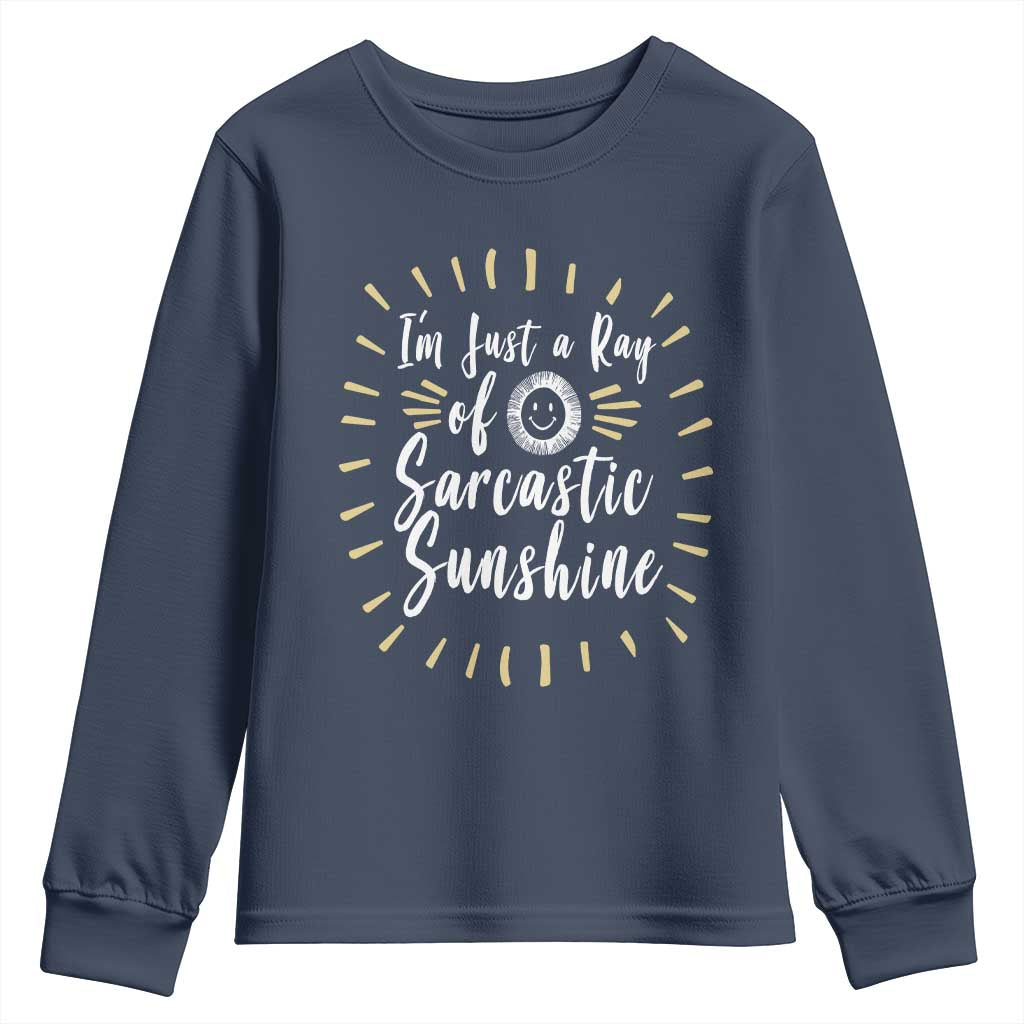 Im Just A Ray Of Sarcastic Sunshine Youth Sweatshirt Funny Attitude Gift TS12 Navy Print Your Wear
