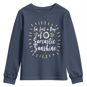 Im Just A Ray Of Sarcastic Sunshine Youth Sweatshirt Funny Attitude Gift TS12 Navy Print Your Wear