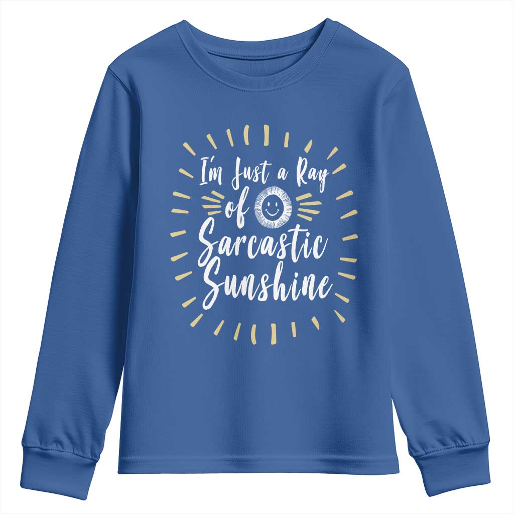 Im Just A Ray Of Sarcastic Sunshine Youth Sweatshirt Funny Attitude Gift TS12 Royal Blue Print Your Wear
