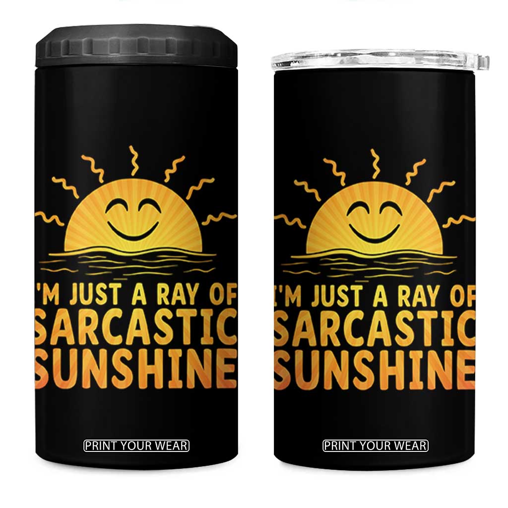 Funny Im Just A Ray Of Sarcastic Sunshine 4 in 1 Can Cooler Tumbler No Filter Attitude Gift TS12 One Size: 16 oz Black Print Your Wear