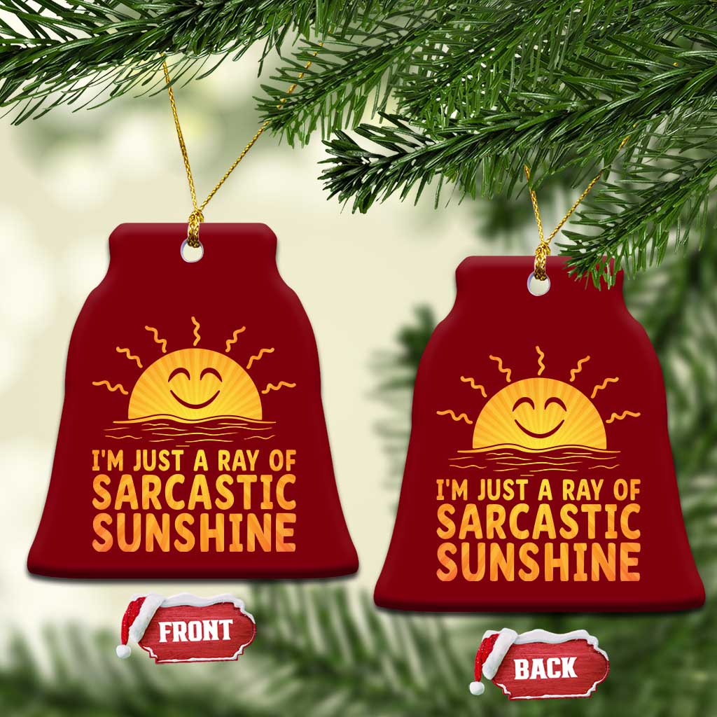 Funny Im Just A Ray Of Sarcastic Sunshine Ceramic Ornament No Filter Attitude Gift TS12 Print Your Wear