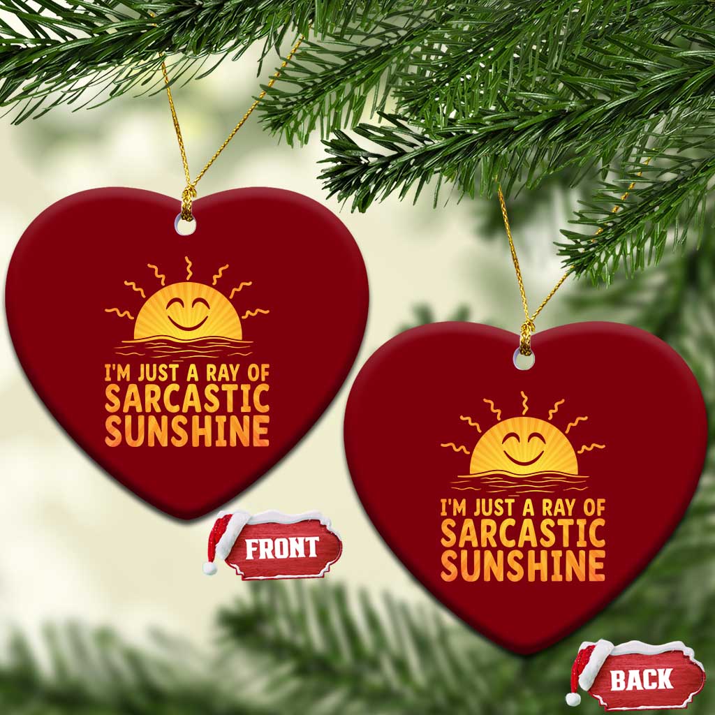 Funny Im Just A Ray Of Sarcastic Sunshine Ceramic Ornament No Filter Attitude Gift TS12 Print Your Wear