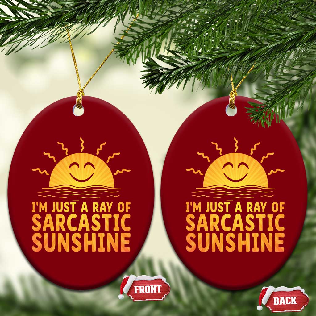 Funny Im Just A Ray Of Sarcastic Sunshine Ceramic Ornament No Filter Attitude Gift TS12 Print Your Wear