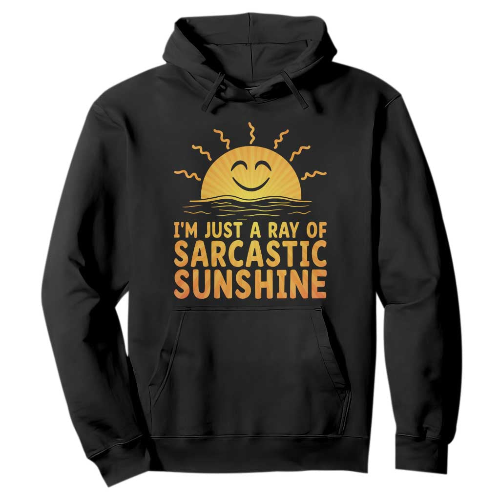 Funny Im Just A Ray Of Sarcastic Sunshine Hoodie No Filter Attitude Gift TS12 Black Print Your Wear
