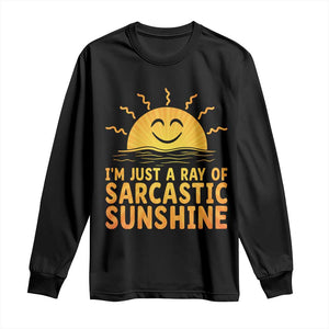 Funny Im Just A Ray Of Sarcastic Sunshine Long Sleeve Shirt No Filter Attitude Gift TS12 Black Print Your Wear