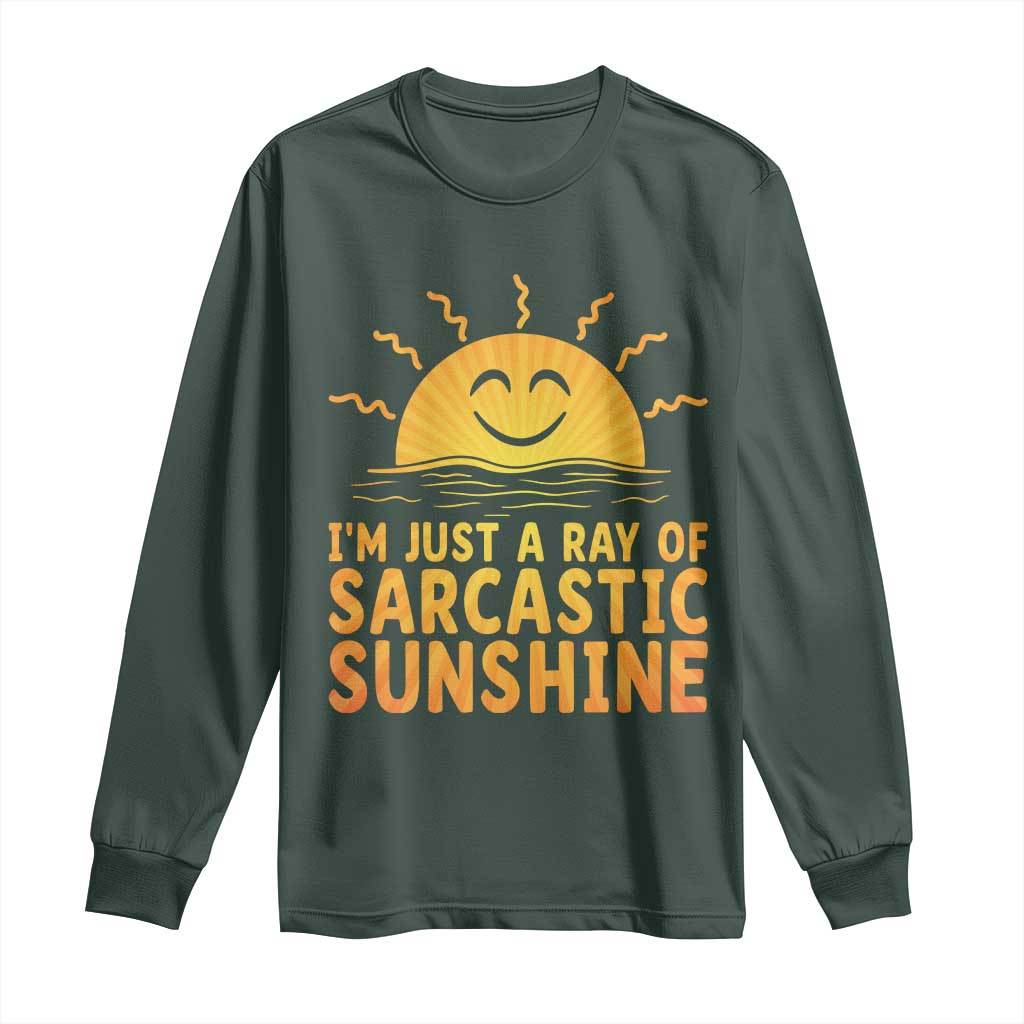 Funny Im Just A Ray Of Sarcastic Sunshine Long Sleeve Shirt No Filter Attitude Gift TS12 Dark Forest Green Print Your Wear