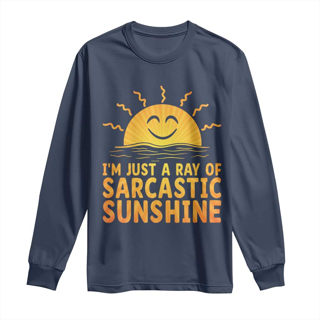 Funny Im Just A Ray Of Sarcastic Sunshine Long Sleeve Shirt No Filter Attitude Gift TS12 Navy Print Your Wear