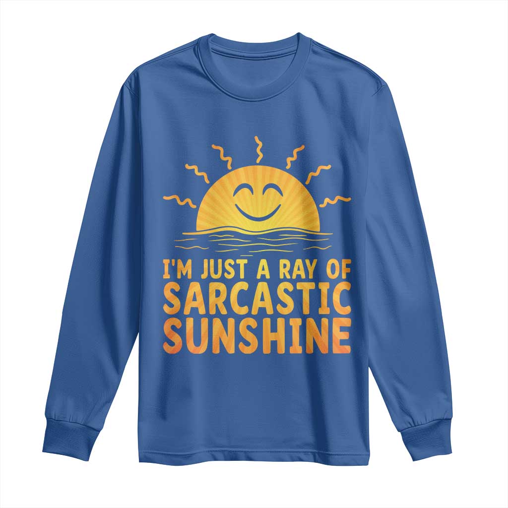 Funny Im Just A Ray Of Sarcastic Sunshine Long Sleeve Shirt No Filter Attitude Gift TS12 Royal Blue Print Your Wear