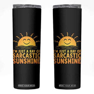 Funny Im Just A Ray Of Sarcastic Sunshine Skinny Tumbler No Filter Attitude Gift TS12 Black Print Your Wear