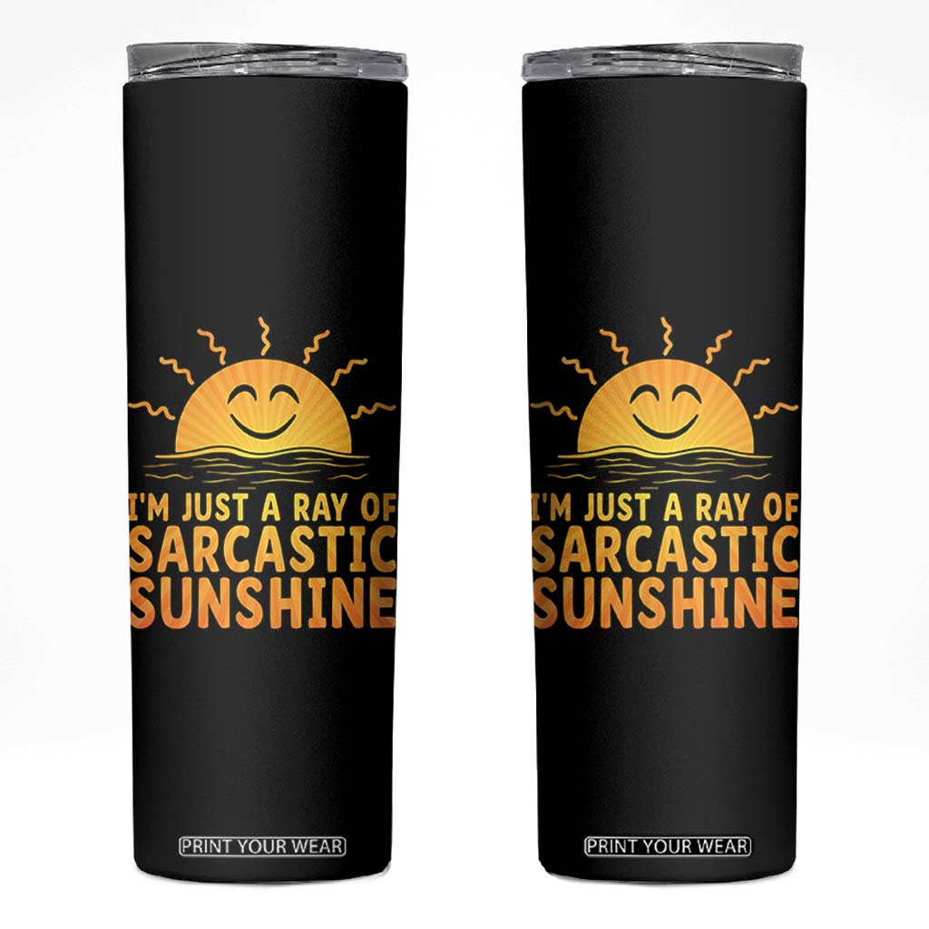 Funny Im Just A Ray Of Sarcastic Sunshine Skinny Tumbler No Filter Attitude Gift TS12 Black Print Your Wear