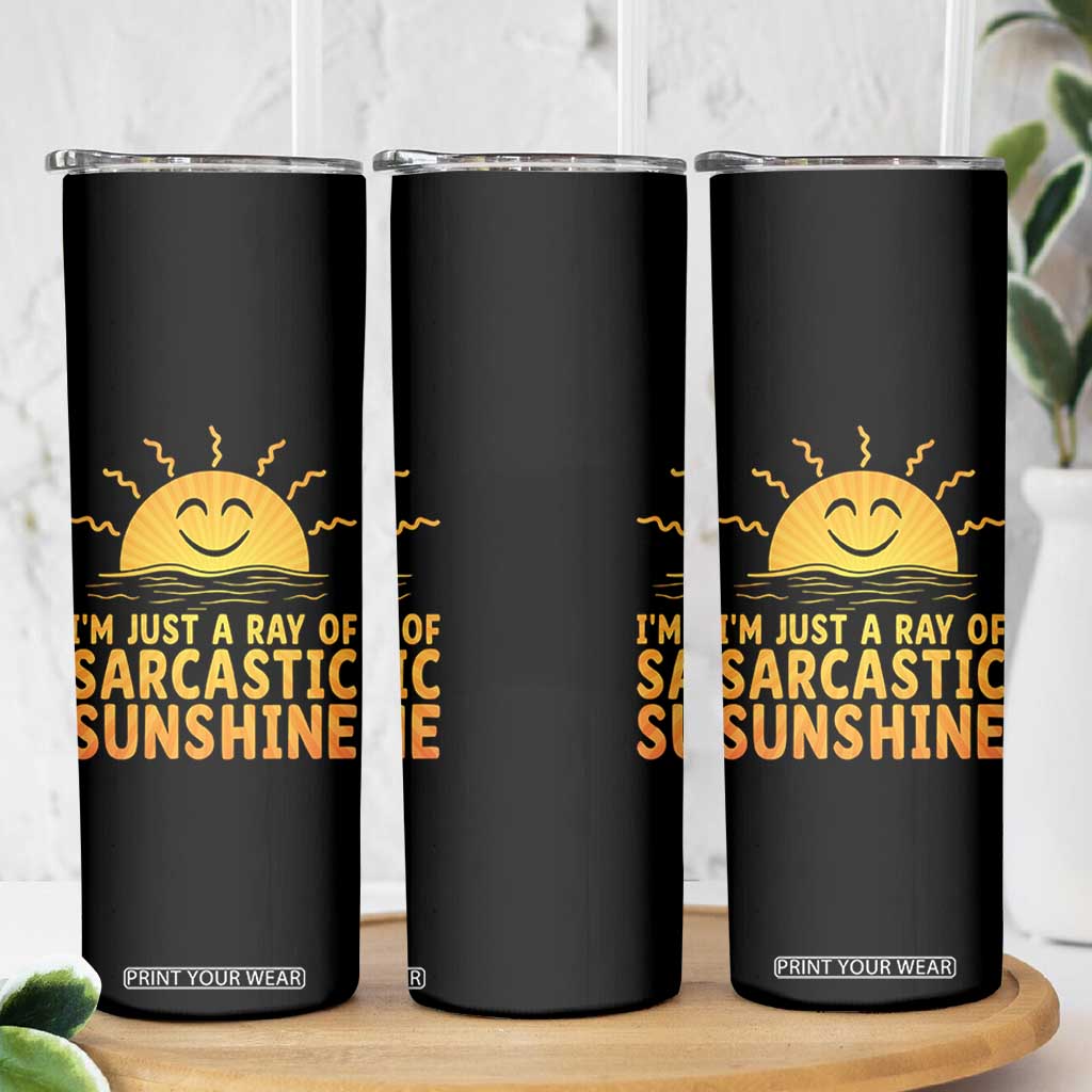 Funny Im Just A Ray Of Sarcastic Sunshine Skinny Tumbler No Filter Attitude Gift TS12 Print Your Wear