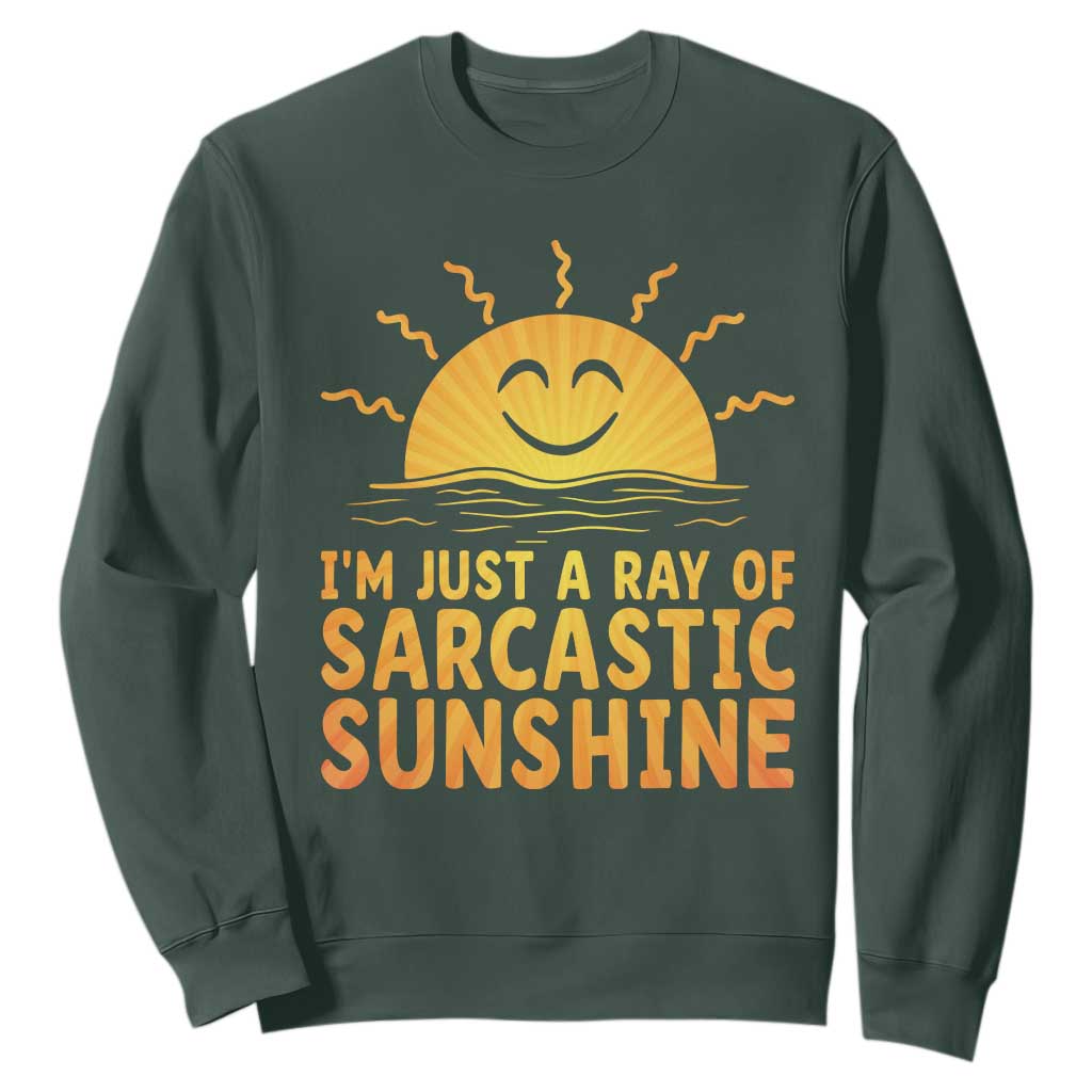 Funny Im Just A Ray Of Sarcastic Sunshine Sweatshirt No Filter Attitude Gift TS12 Dark Forest Green Print Your Wear
