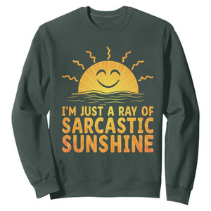 Funny Im Just A Ray Of Sarcastic Sunshine Sweatshirt No Filter Attitude Gift TS12 Dark Forest Green Print Your Wear