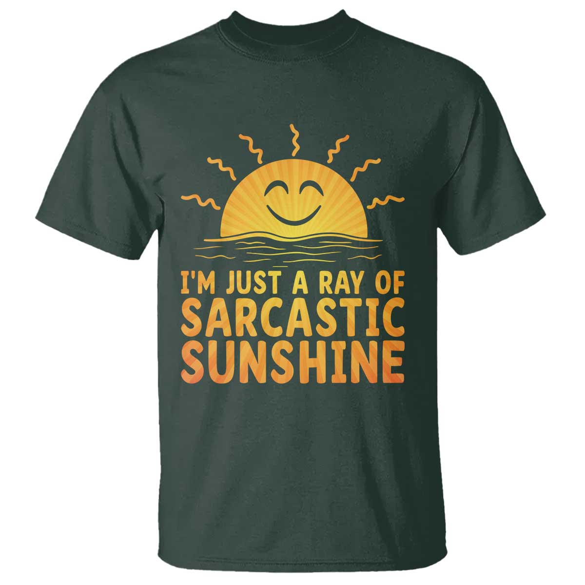 Funny Im Just A Ray Of Sarcastic Sunshine T Shirt No Filter Attitude Gift TS12 Dark Forest Green Print Your Wear