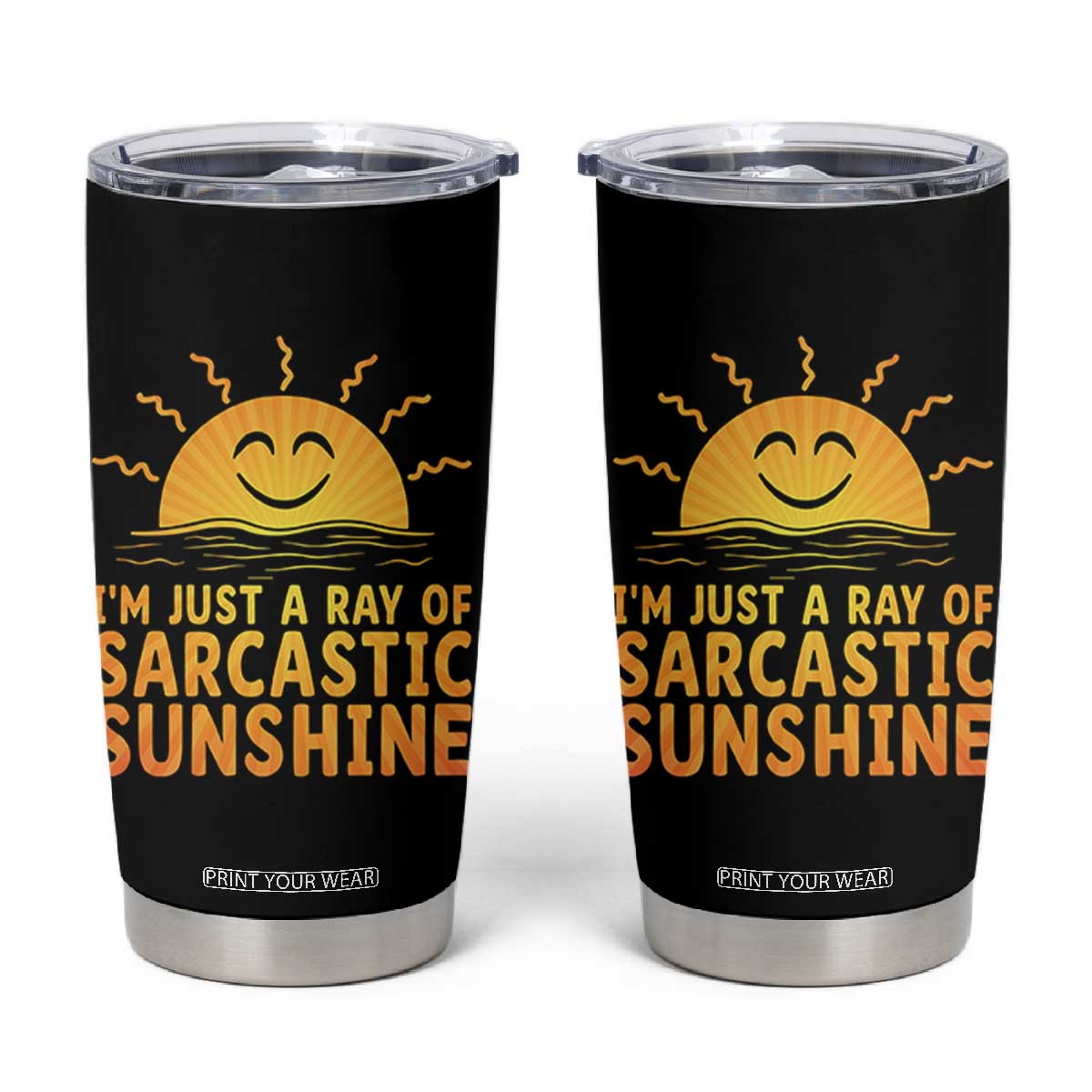 Funny Im Just A Ray Of Sarcastic Sunshine Tumbler Cup No Filter Attitude Gift TS12 Black Print Your Wear