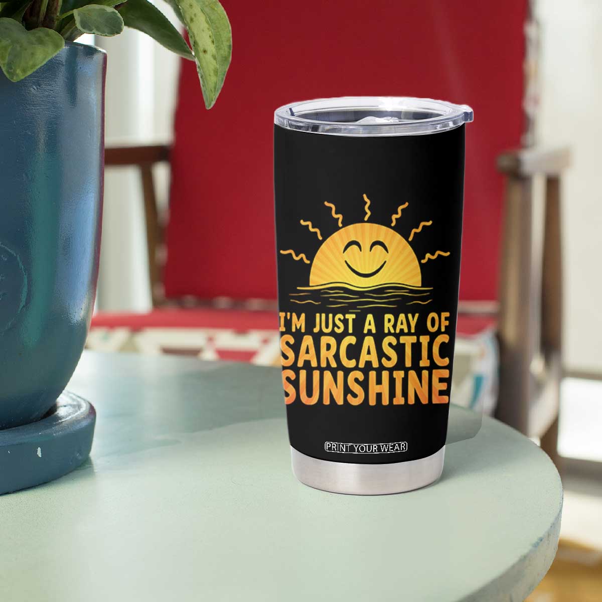 Funny Im Just A Ray Of Sarcastic Sunshine Tumbler Cup No Filter Attitude Gift TS12 Print Your Wear