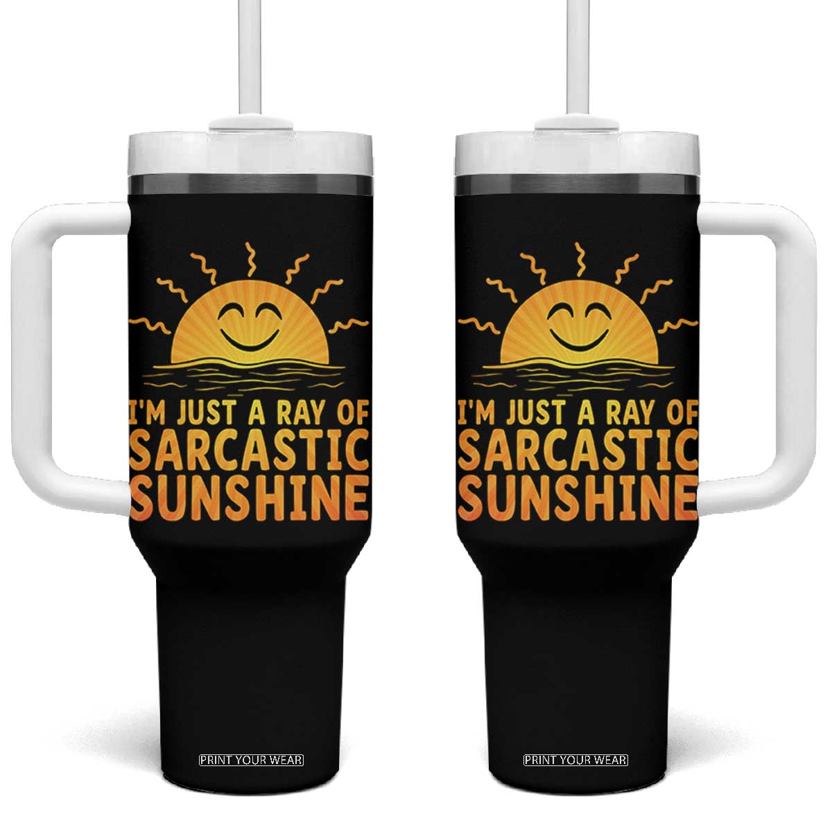Funny Im Just A Ray Of Sarcastic Sunshine Tumbler With Handle No Filter Attitude Gift TS12 One Size: 40 oz Black Print Your Wear