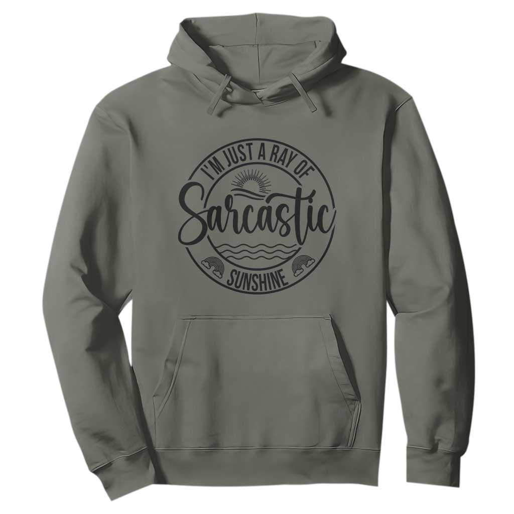 Funny Im Just A Ray Of Sarcastic Sunshine Hoodie Witty Sarcasm Lover TS12 Military Green Print Your Wear