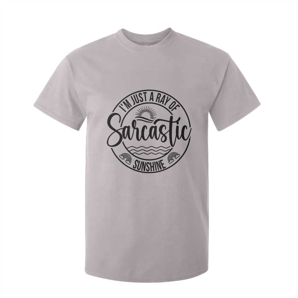 Funny Im Just A Ray Of Sarcastic Sunshine T Shirt For Kid Witty Sarcasm Lover TS12 Ice Gray Print Your Wear