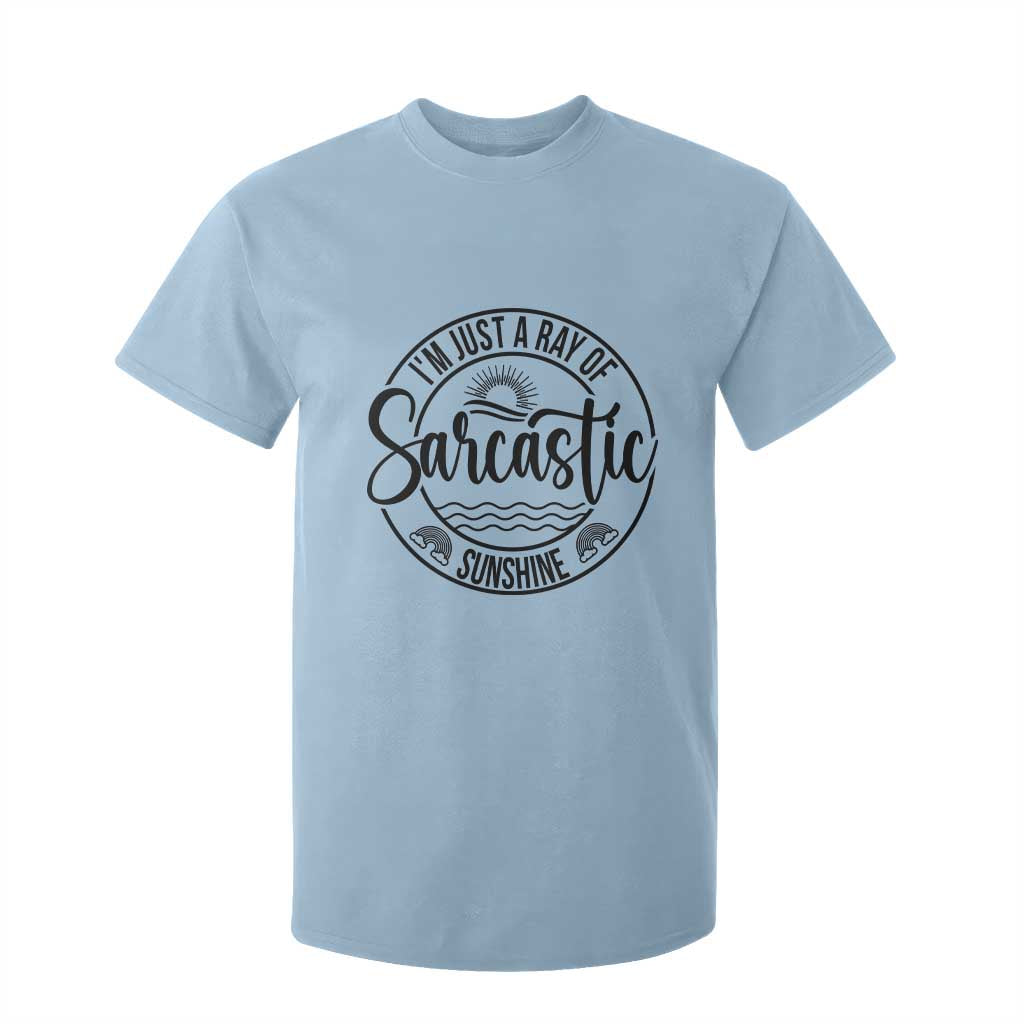 Funny Im Just A Ray Of Sarcastic Sunshine T Shirt For Kid Witty Sarcasm Lover TS12 Light Blue Print Your Wear