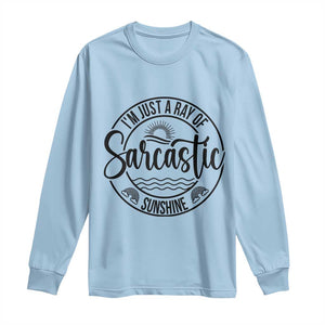 Funny Im Just A Ray Of Sarcastic Sunshine Long Sleeve Shirt Witty Sarcasm Lover TS12 Light Blue Print Your Wear