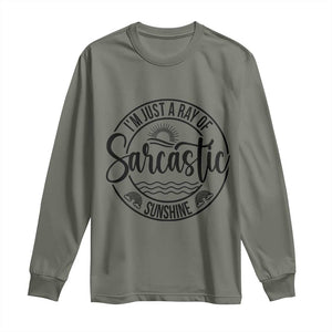 Funny Im Just A Ray Of Sarcastic Sunshine Long Sleeve Shirt Witty Sarcasm Lover TS12 Military Green Print Your Wear