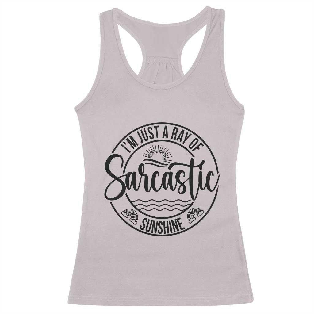Funny Im Just A Ray Of Sarcastic Sunshine Racerback Tank Top Witty Sarcasm Lover TS12 Ice Gray Print Your Wear