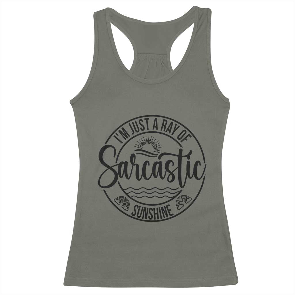 Funny Im Just A Ray Of Sarcastic Sunshine Racerback Tank Top Witty Sarcasm Lover TS12 Military Green Print Your Wear