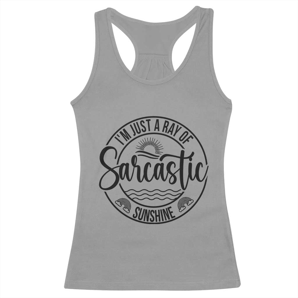 Funny Im Just A Ray Of Sarcastic Sunshine Racerback Tank Top Witty Sarcasm Lover TS12 Sport Gray Print Your Wear