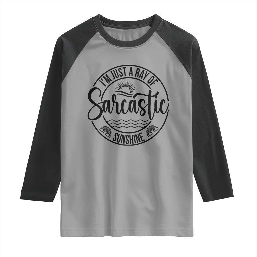 Funny Im Just A Ray Of Sarcastic Sunshine Raglan Shirt Witty Sarcasm Lover TS12 Sport Gray Black Print Your Wear